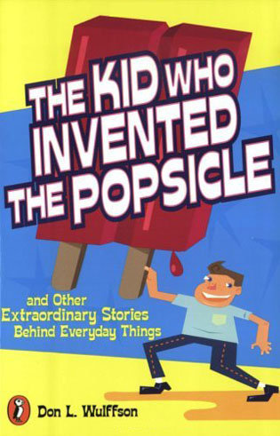 Summer Reading Lists: The Kid Who Invented The Popsicle and Other Extraordinary Stories Behind Everyday Things