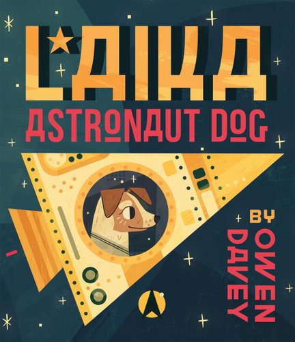 Summer Reading Lists: Laika Astronaut Dog by Owen Davey