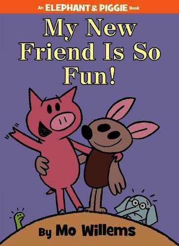 My New Friend Is so Fun! by Mo Willems