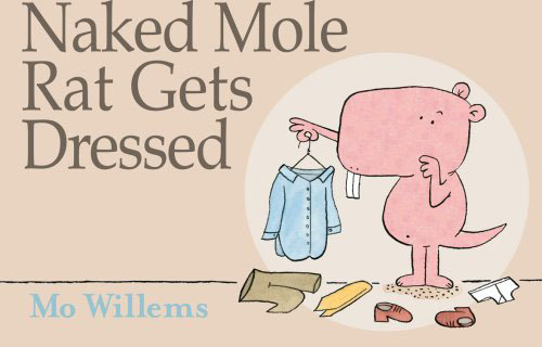 Naked Mole Rat Gets Dressed - Mo Willems