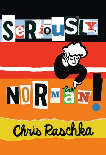 Grades 4-5 Summer Reading List: Seriously, Norman! by Christopher Raschka