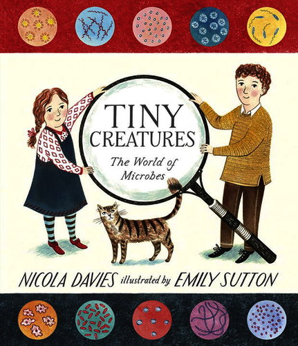 Tiny Creatures: The World of Microbes by Nicola Davies