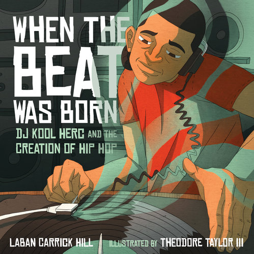 When the Beat Was Born by Laban Carrick Hill